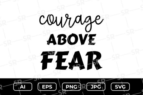 Courage Above Fear SVG