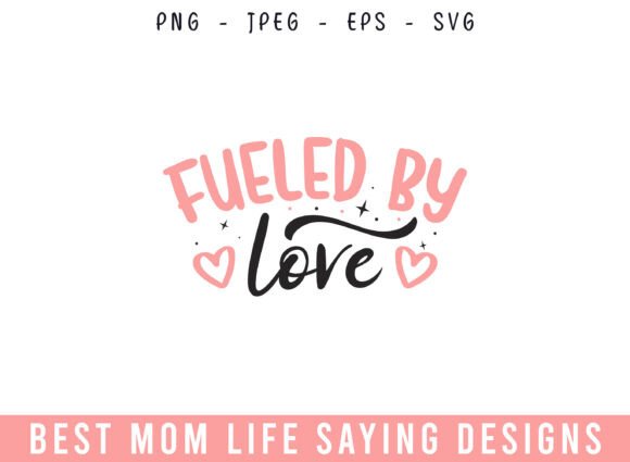 Fueled by Love Mom Life Designs SVG